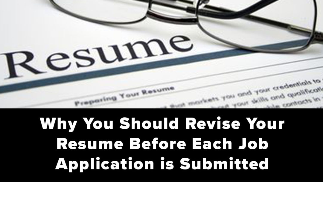 Why You Should Revise Your Resume Before Each Job Application is Submitted